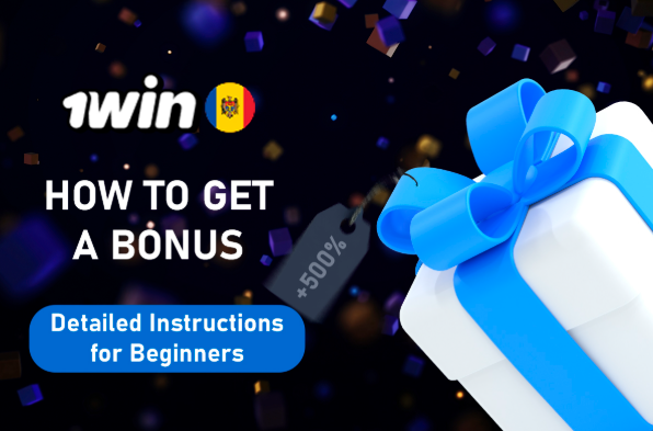 How to Get a Bonus on 1Win in Moldova: Detailed Instructions for Beginners